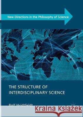 The Structure of Interdisciplinary Science Rolf Hvidtfeldt 9783030081195 Palgrave MacMillan