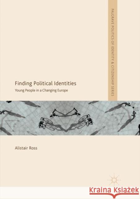 Finding Political Identities: Young People in a Changing Europe Ross, Alistair 9783030081201