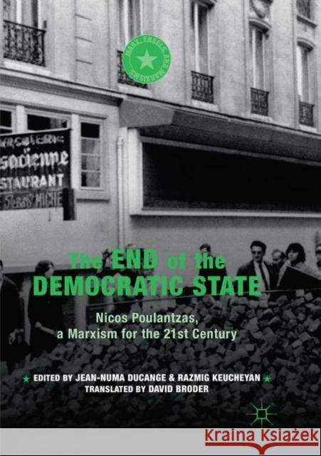 The End of the Democratic State: Nicos Poulantzas, a Marxism for the 21st Century Ducange, Jean-Numa 9783030081249 Palgrave MacMillan