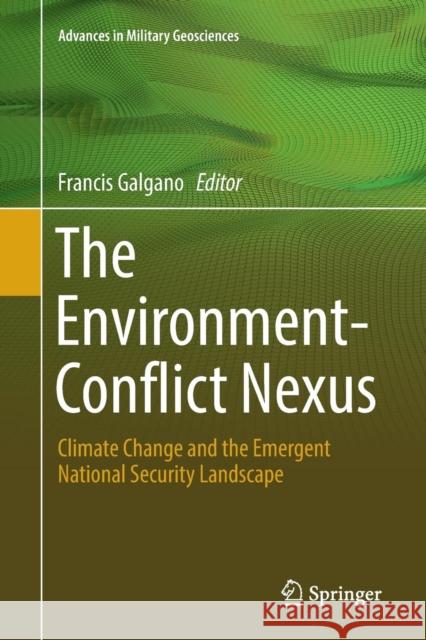 The Environment-Conflict Nexus: Climate Change and the Emergent National Security Landscape Galgano, Francis 9783030081461 Springer