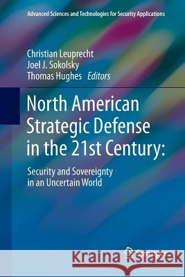North American Strategic Defense in the 21st Century:: Security and Sovereignty in an Uncertain World Leuprecht, Christian 9783030081478 Springer