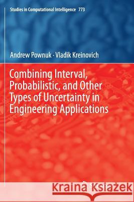 Combining Interval, Probabilistic, and Other Types of Uncertainty in Engineering Applications Andrew Pownuk Vladik Kreinovich 9783030081584 Springer