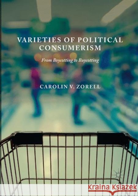 Varieties of Political Consumerism: From Boycotting to Buycotting Zorell, Carolin V. 9783030081621 Palgrave MacMillan