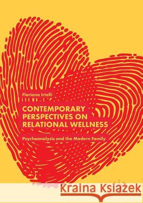 Contemporary Perspectives on Relational Wellness: Psychoanalysis and the Modern Family Irtelli, Floriana 9783030081638