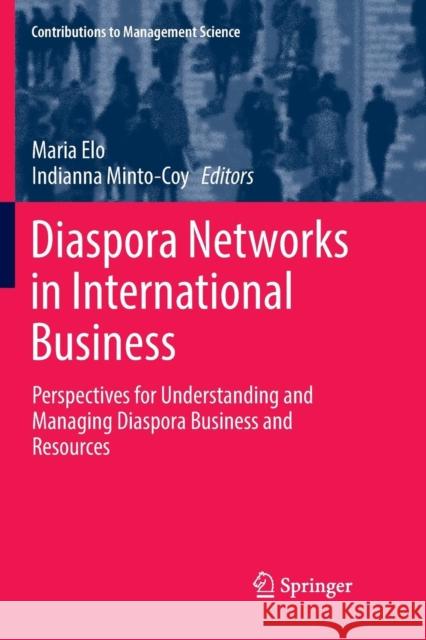 Diaspora Networks in International Business: Perspectives for Understanding and Managing Diaspora Business and Resources Elo, Maria 9783030081768 Springer