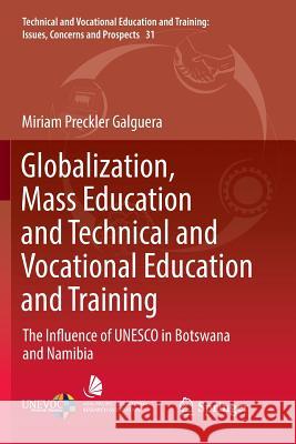 Globalization, Mass Education and Technical and Vocational Education and Training: The Influence of UNESCO in Botswana and Namibia Preckler Galguera, Miriam 9783030081799 Springer
