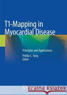 T1-Mapping in Myocardial Disease: Principles and Applications Yang, Phillip C. 9783030081805 Springer