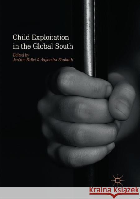 Child Exploitation in the Global South Jerome Ballet Augendra Bhukuth 9783030081928 Palgrave MacMillan