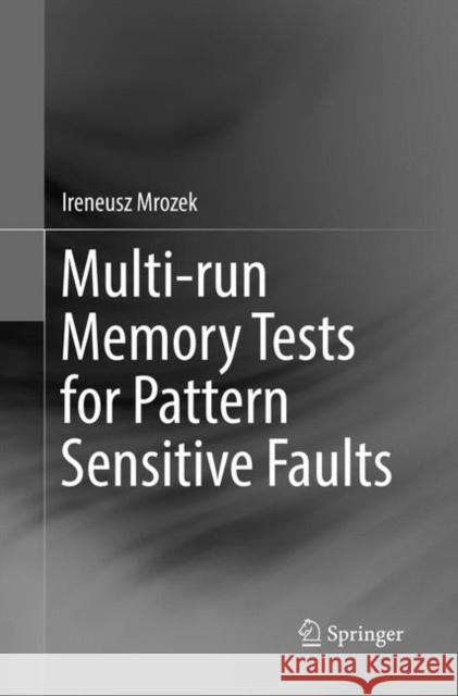 Multi-Run Memory Tests for Pattern Sensitive Faults Mrozek, Ireneusz 9783030081980 Springer