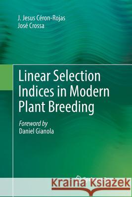 Linear Selection Indices in Modern Plant Breeding J. Jesus Ceron-Rojas Jose Crossa Daniel Gianola 9783030082024 Springer