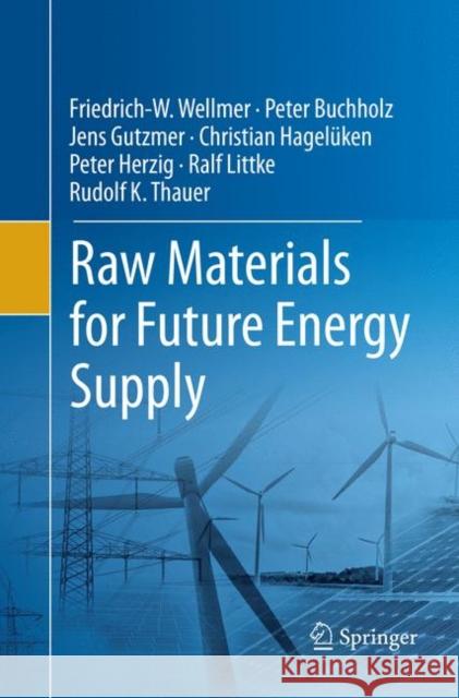 Raw Materials for Future Energy Supply Friedrich-W Wellmer Peter Buchholz Jens Gutzmer 9783030082031 Springer