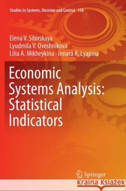 Economic Systems Analysis: Statistical Indicators Elena V. Sibirskaya Lyudmila V. Oveshnikova Lilia A. Mikheykina 9783030082079 Springer