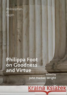 Philippa Foot on Goodness and Virtue John Hacker-Wright 9783030082086 Palgrave MacMillan