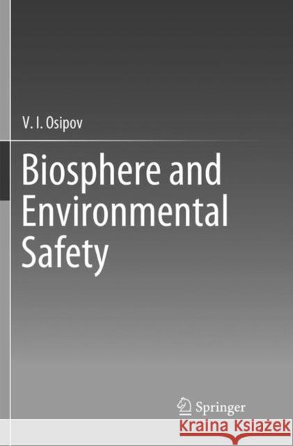 Biosphere and Environmental Safety V. I. Osipov 9783030082093 Springer