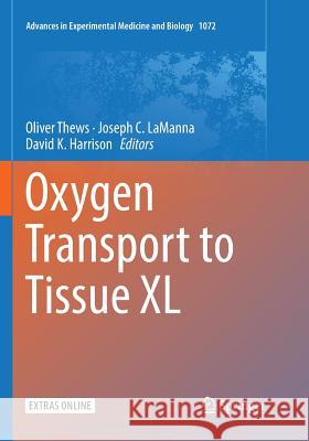 Oxygen Transport to Tissue XL Oliver Thews Joseph C. Lamanna David K. Harrison 9783030082123 Springer