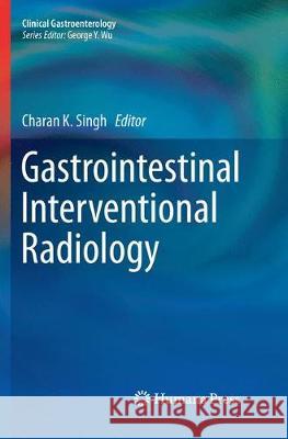 Gastrointestinal Interventional Radiology Charan K. Singh 9783030082222