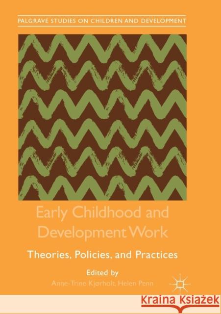 Early Childhood and Development Work: Theories, Policies, and Practices Kjørholt, Anne-Trine 9783030082239