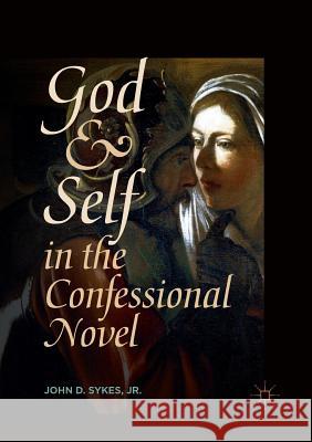 God and Self in the Confessional Novel Jr. John D. Sykes 9783030082246 Palgrave MacMillan