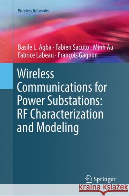 Wireless Communications for Power Substations: RF Characterization and Modeling Basile L. Agba Fabien Sacuto Minh Au 9783030082260 Springer