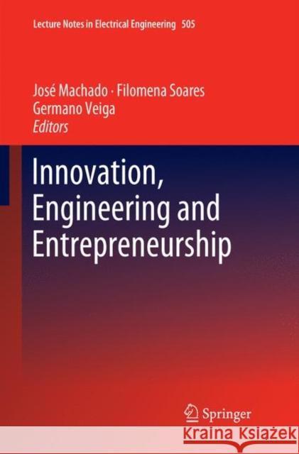 Innovation, Engineering and Entrepreneurship Jose Machado Filomena Soares Germano Veiga 9783030082284 Springer