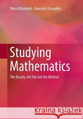 Studying Mathematics: The Beauty, the Toil and the Method Bramanti, Marco 9783030082345