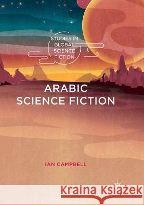 Arabic Science Fiction Ian Campbell 9783030082543 Palgrave MacMillan