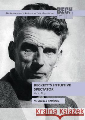 Beckett's Intuitive Spectator: Me to Play Chiang, Michelle 9783030082659 Palgrave MacMillan