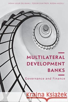 Multilateral Development Banks: Governance and Finance Delikanli, Ihsan Ugur 9783030082666 Palgrave MacMillan
