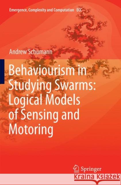 Behaviourism in Studying Swarms: Logical Models of Sensing and Motoring Andrew Schumann 9783030082710 Springer