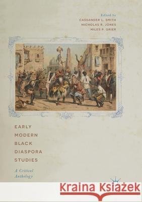 Early Modern Black Diaspora Studies: A Critical Anthology Smith, Cassander L. 9783030082888 Palgrave MacMillan