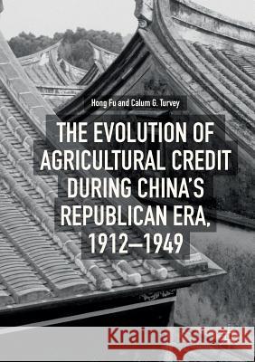 The Evolution of Agricultural Credit During China's Republican Era, 1912-1949 Fu, Hong 9783030082925 Palgrave MacMillan