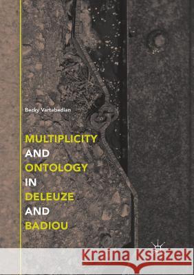 Multiplicity and Ontology in Deleuze and Badiou Becky Vartabedian 9783030083045 Palgrave MacMillan