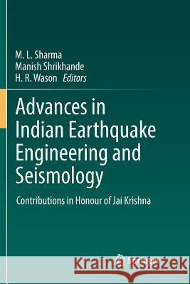 Advances in Indian Earthquake Engineering and Seismology: Contributions in Honour of Jai Krishna Sharma, M. L. 9783030083106 Springer