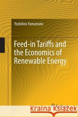Feed-In Tariffs and the Economics of Renewable Energy Yamamoto, Yoshihiro 9783030083120 Springer