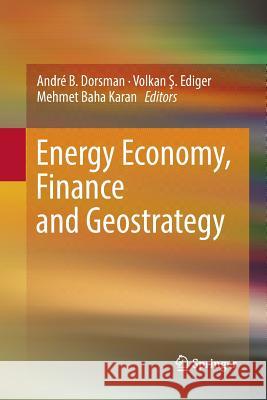 Energy Economy, Finance and Geostrategy Andre B. Dorsman Volkan Ş. Ediger Mehmet Baha Karan 9783030083137