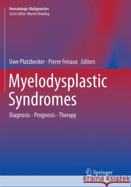 Myelodysplastic Syndromes: Diagnosis - Prognosis - Therapy Platzbecker, Uwe 9783030083168 Springer