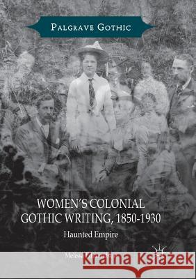 Women's Colonial Gothic Writing, 1850-1930: Haunted Empire Edmundson, Melissa 9783030083243