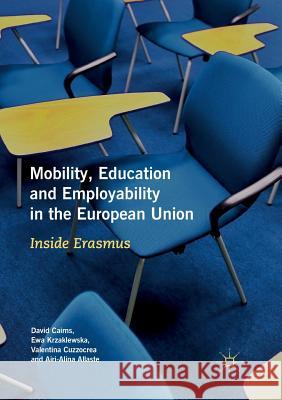 Mobility, Education and Employability in the European Union: Inside Erasmus Cairns, David 9783030083267