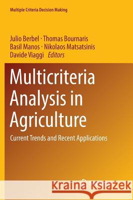 Multicriteria Analysis in Agriculture: Current Trends and Recent Applications Berbel, Julio 9783030083274 Springer