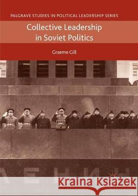 Collective Leadership in Soviet Politics Graeme Gill 9783030083359 Palgrave MacMillan