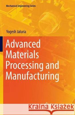 Advanced Materials Processing and Manufacturing Yogesh Jaluria 9783030083403 Springer