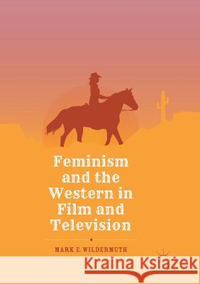 Feminism and the Western in Film and Television Mark E. Wildermuth 9783030083441 Palgrave MacMillan