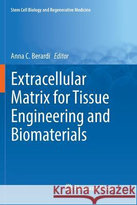 Extracellular Matrix for Tissue Engineering and Biomaterials Anna C. Berardi 9783030083502 Humana Press