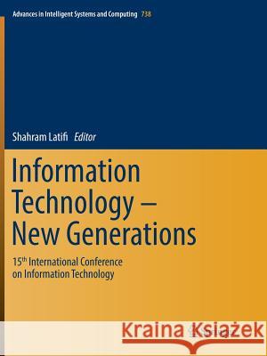 Information Technology - New Generations: 15th International Conference on Information Technology Latifi, Shahram 9783030083526 Springer
