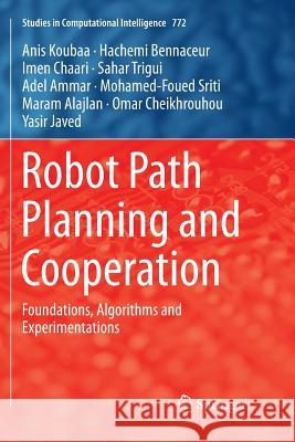 Robot Path Planning and Cooperation: Foundations, Algorithms and Experimentations Koubaa, Anis 9783030083557