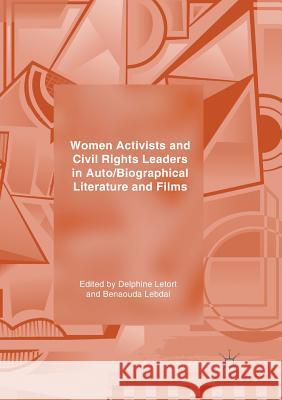 Women Activists and Civil Rights Leaders in Auto/Biographical Literature and Films Delphine Letort Benaouda Lebdai 9783030083656 Palgrave MacMillan