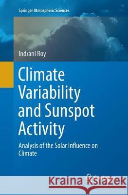 Climate Variability and Sunspot Activity: Analysis of the Solar Influence on Climate Roy, Indrani 9783030083724 Springer