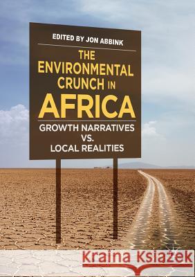 The Environmental Crunch in Africa: Growth Narratives vs. Local Realities Abbink, Jon 9783030083779