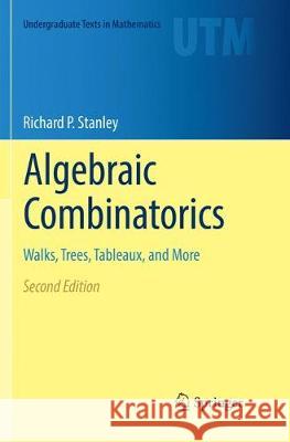 Algebraic Combinatorics: Walks, Trees, Tableaux, and More Stanley, Richard P. 9783030083892