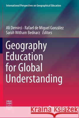 Geography Education for Global Understanding Ali Demirci Rafael de Migue Sarah Witham Bednarz 9783030084004 Springer
